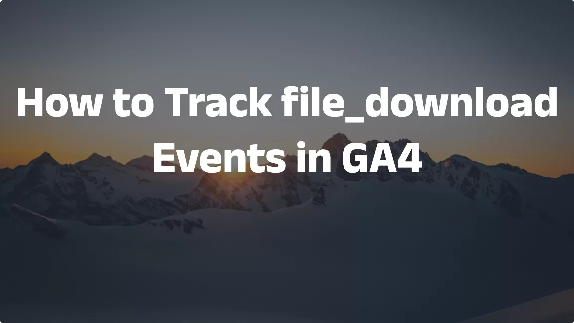 How to Track file_download Events in GA4