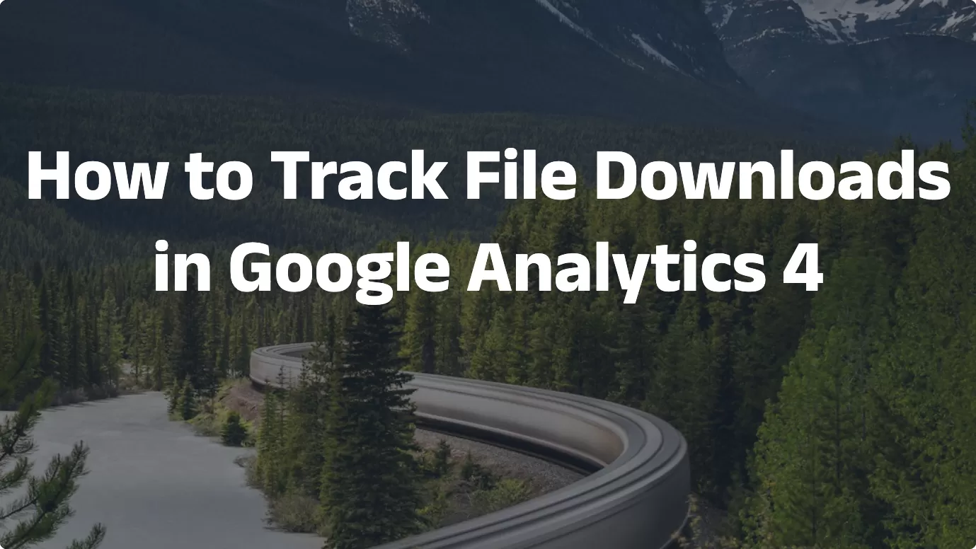 How to Track File Downloads in Google Analytics 4