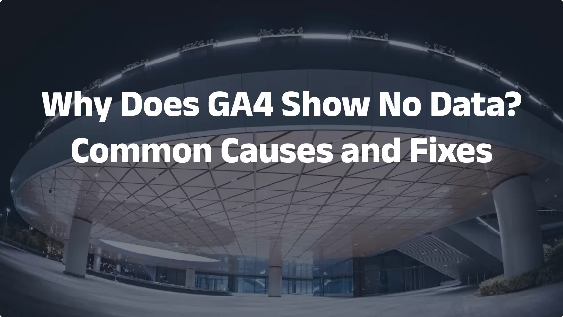 GA4 Showing No Data? Here Are the Reasons and Solutions