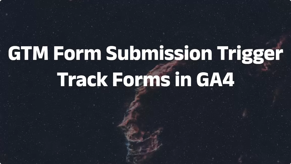 GTM Form Submission Trigger: Track Forms in GA4