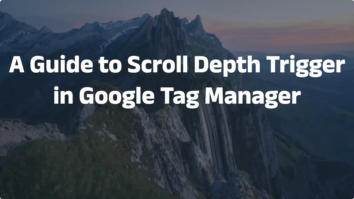 A Guide to Scroll Depth Trigger in Google Tag Manager