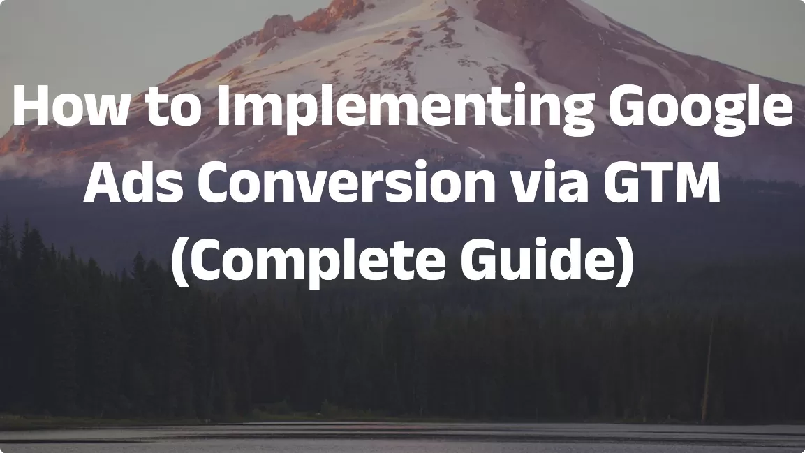 How to Implementing Google Ads Conversion via GTM (Complete Guide)