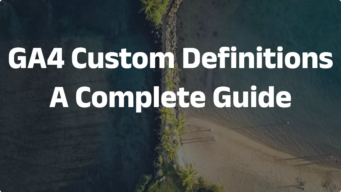 GA4 Custom Definitions: A Complete Guide