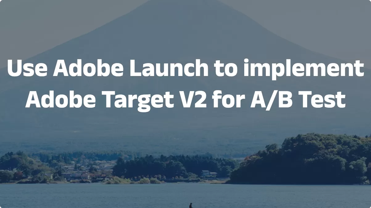 Use Adobe Launch to implement Adobe Target V2 for A/B Test