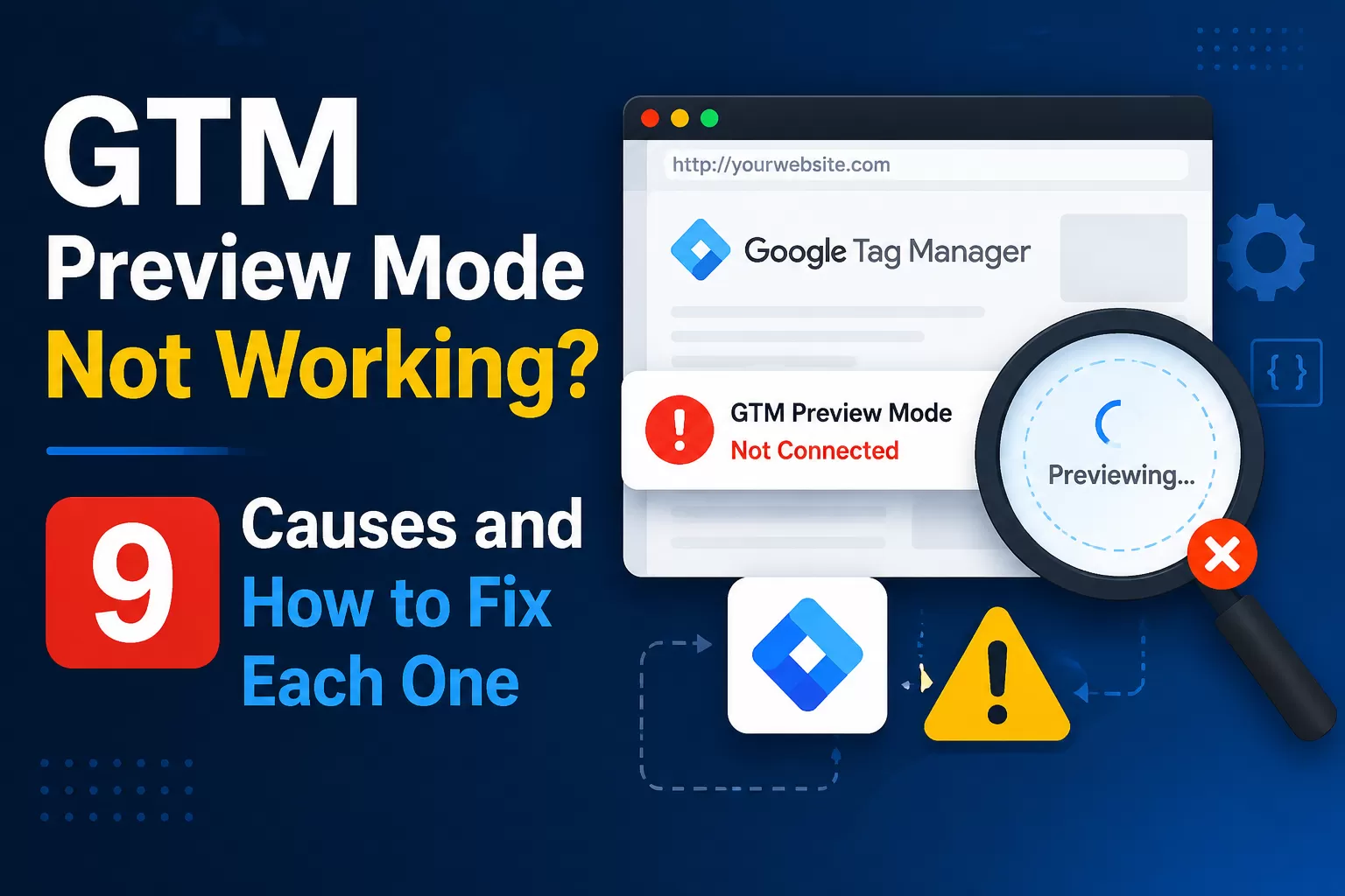 GTM Preview Mode Not Working? 9 Causes and How to Fix Each One