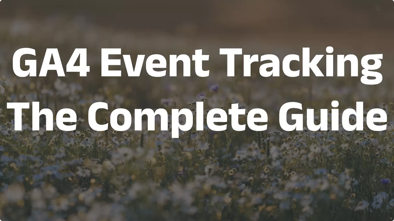 GA4 Event Tracking：The Complete Guide