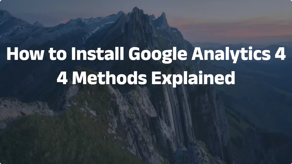 How to Install Google Analytics 4: 4 Methods Explained