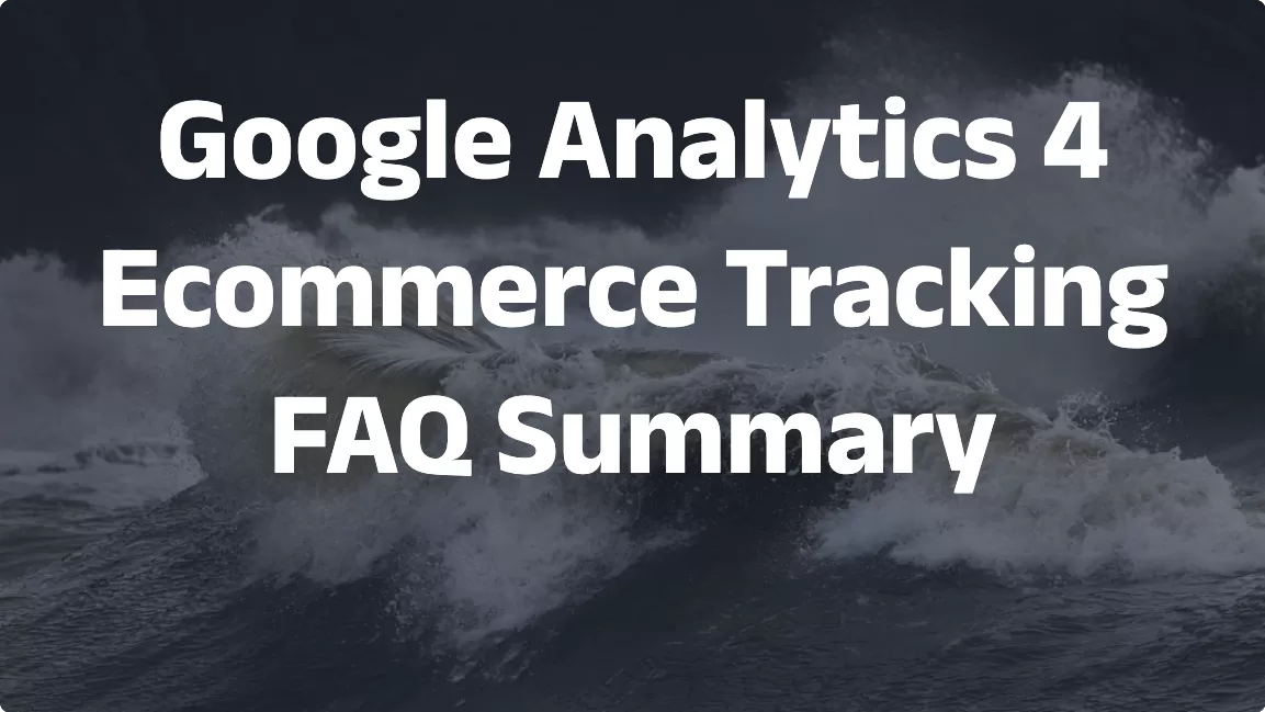 Google Analytics 4 Ecommerce Tracking FAQ Summary
