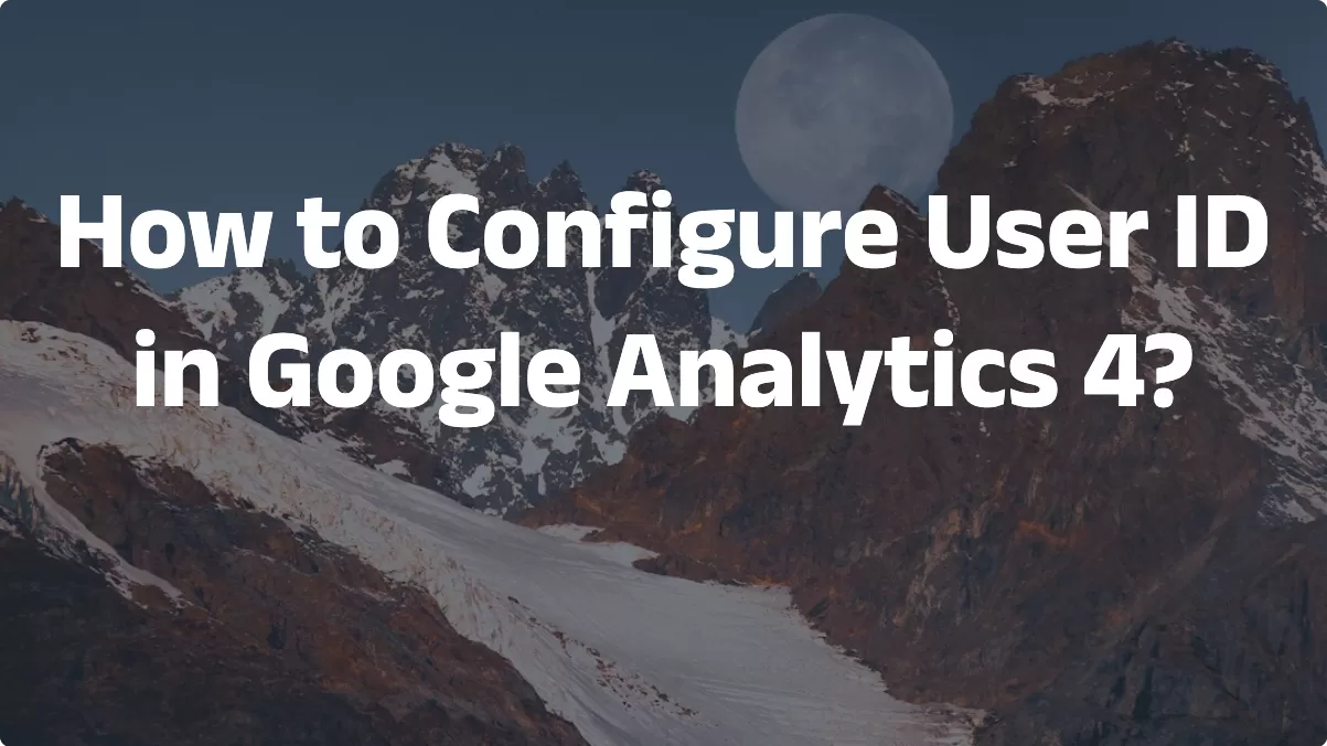 How to Configure User ID in Google Analytics 4?