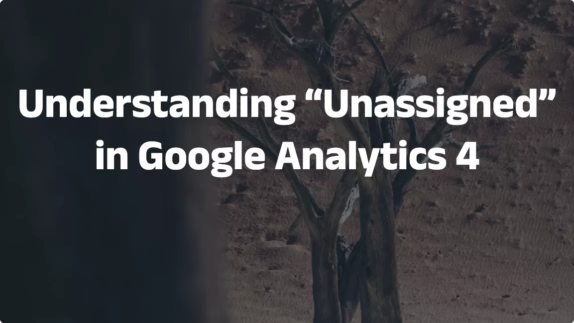 Understanding “Unassigned” in Google Analytics 4