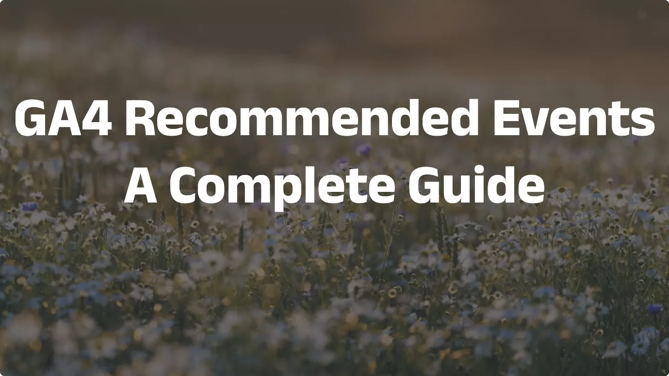 GA4 Recommended Events: A Complete Guide