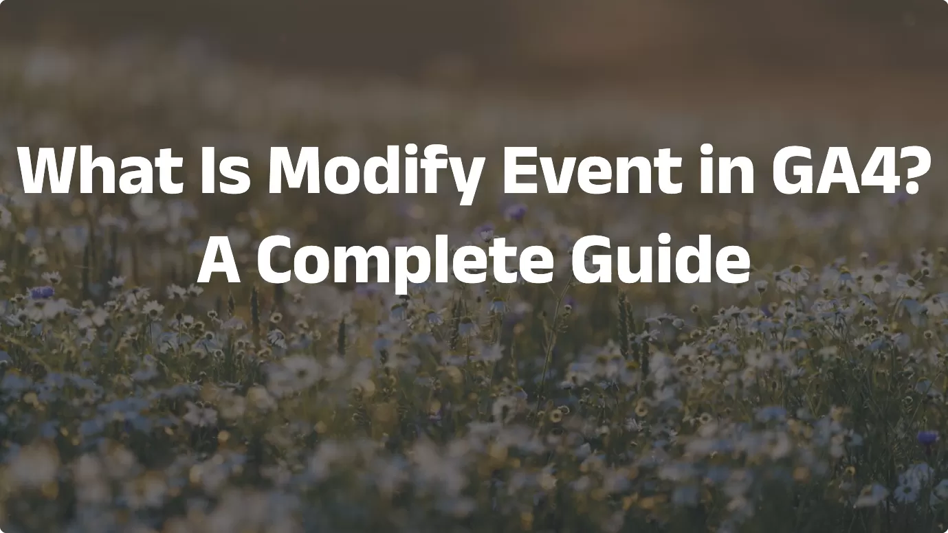 What Is Modify Event in GA4? A Complete Guide