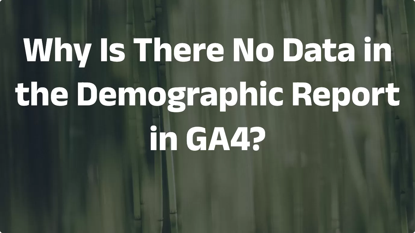 Why Is There No Data in the Demographic Report in GA4?