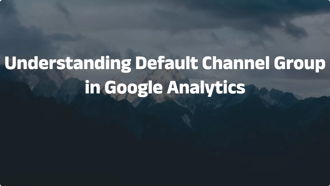 Understanding Default Channel Group in Google Analytics 4（2026）