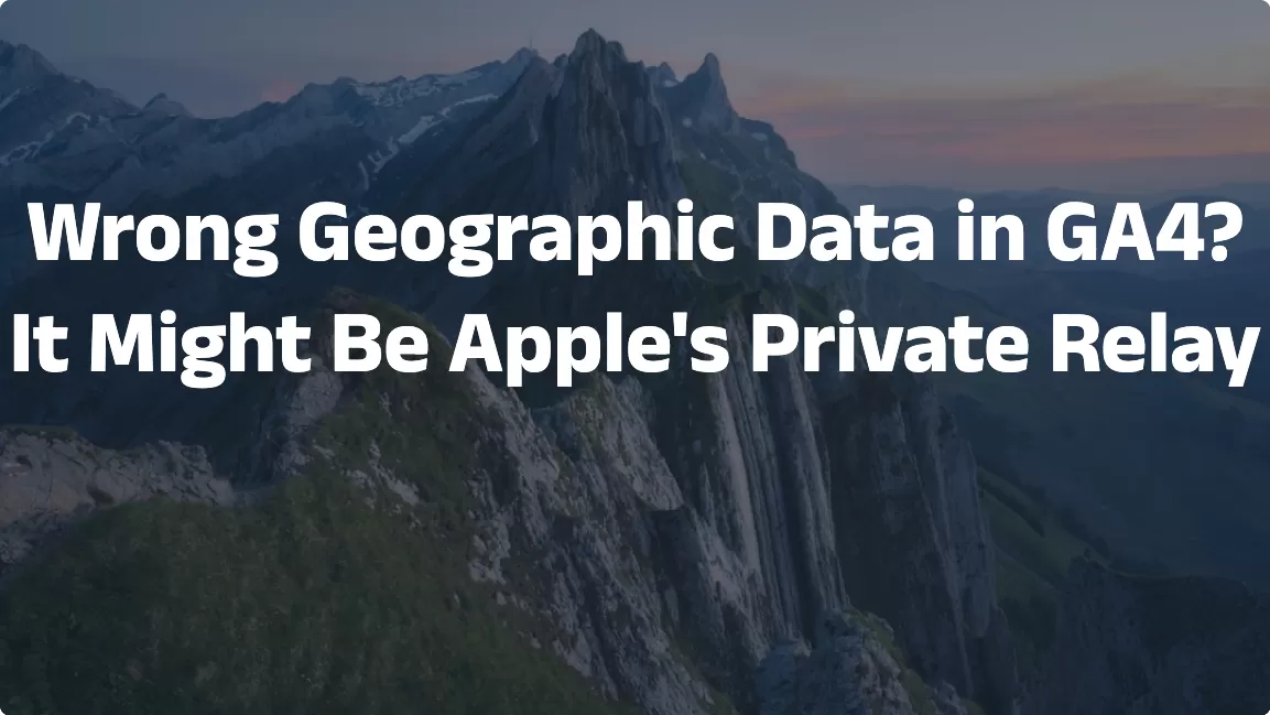 Wrong Geographic Data in GA4? It Might Be Apple’s Private Relay
