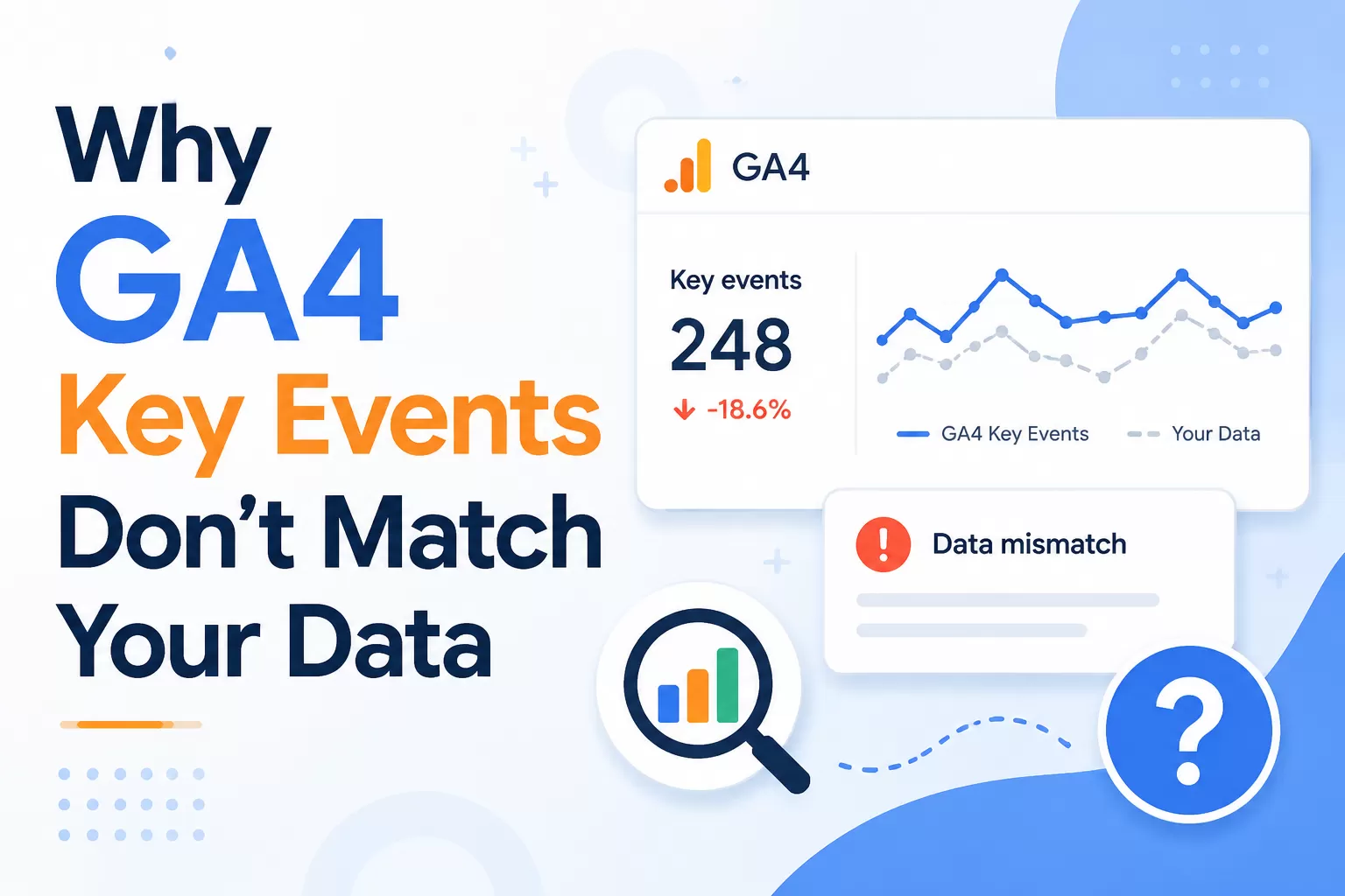 Why GA4 Key Events Don’t Match Your Data