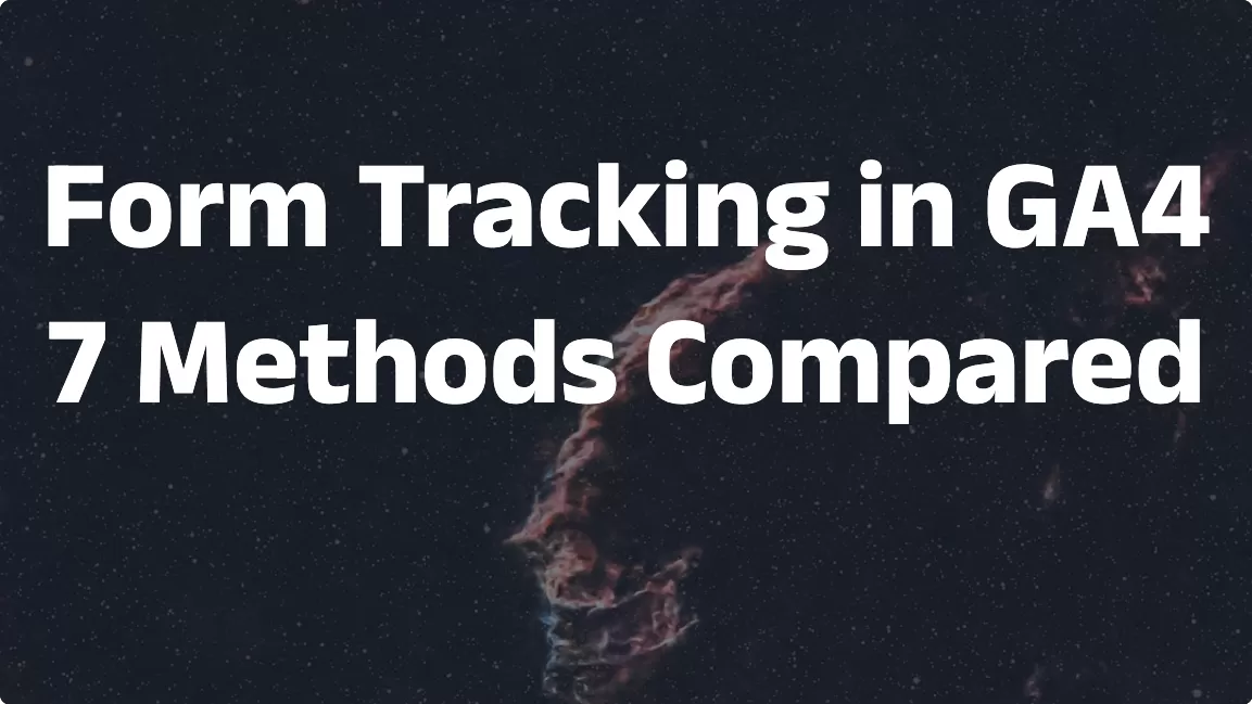 Form Tracking in GA4: 7 Methods Compared (And Which One to Use)