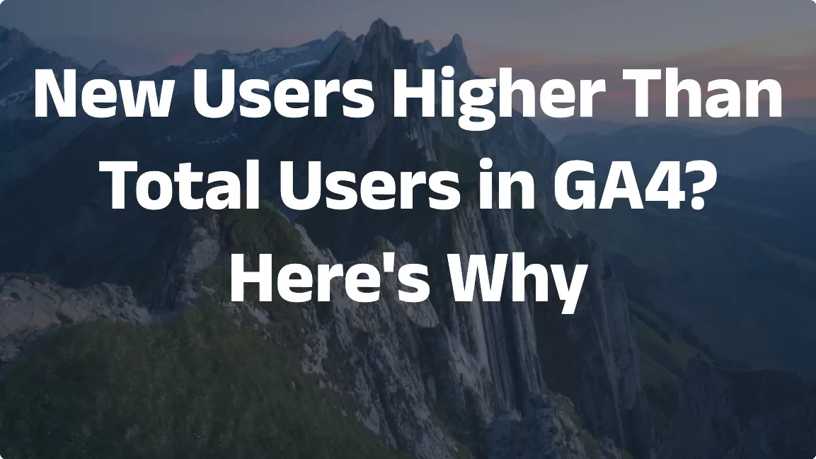New Users Higher Than Total Users in GA4? Here’s Why