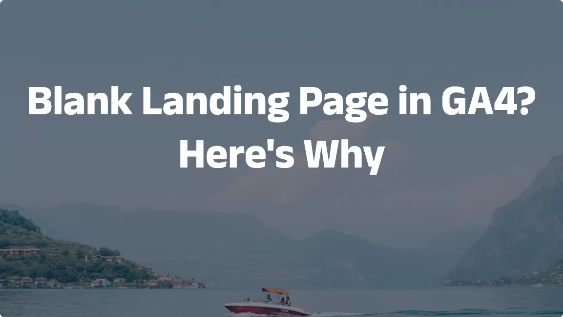 Blank Landing Page in GA4? Here’s Why