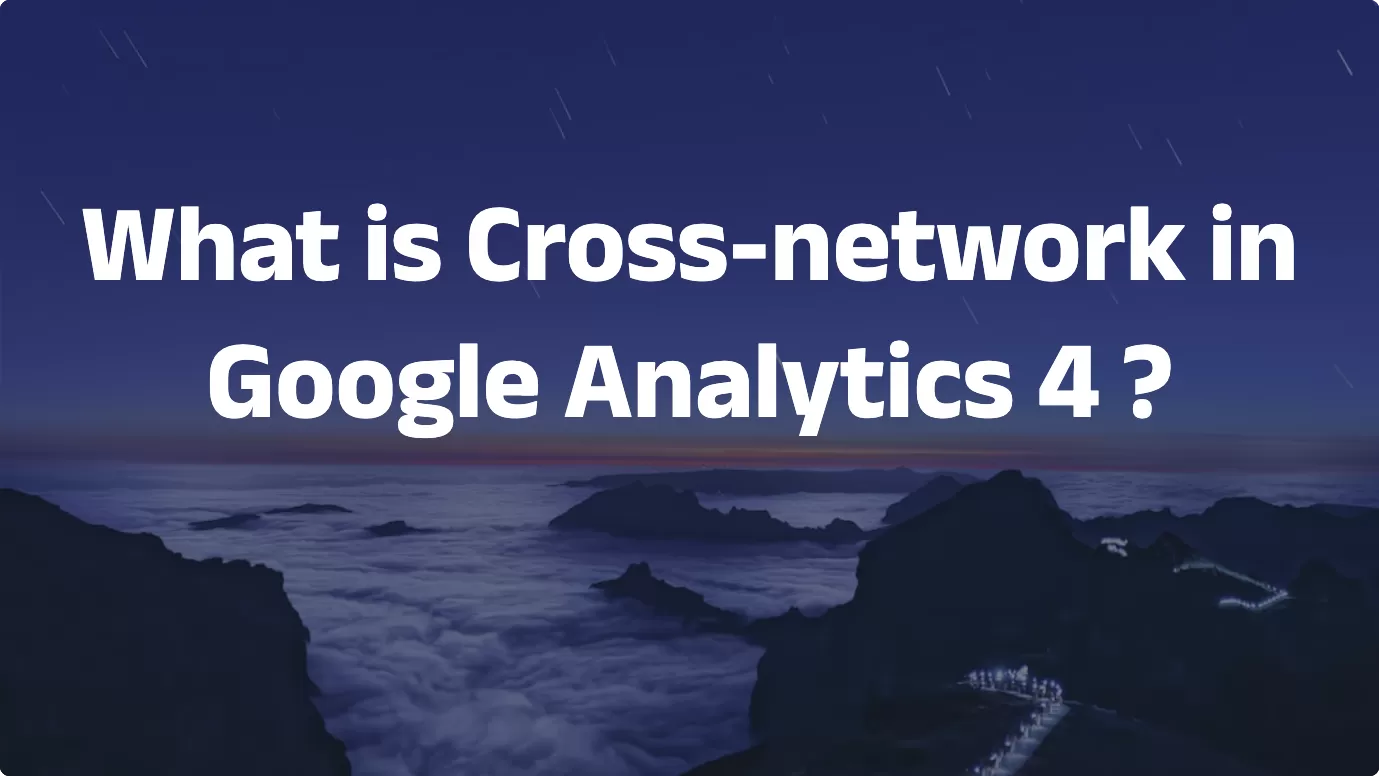 What is Cross-network in Google Analytics 4 ?