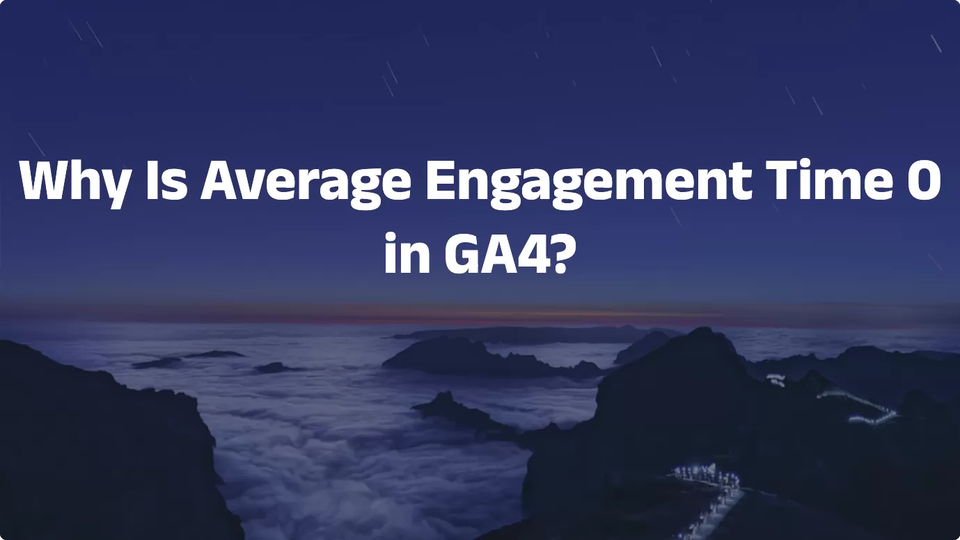 Why Is Average Engagement Time 0 in GA4?