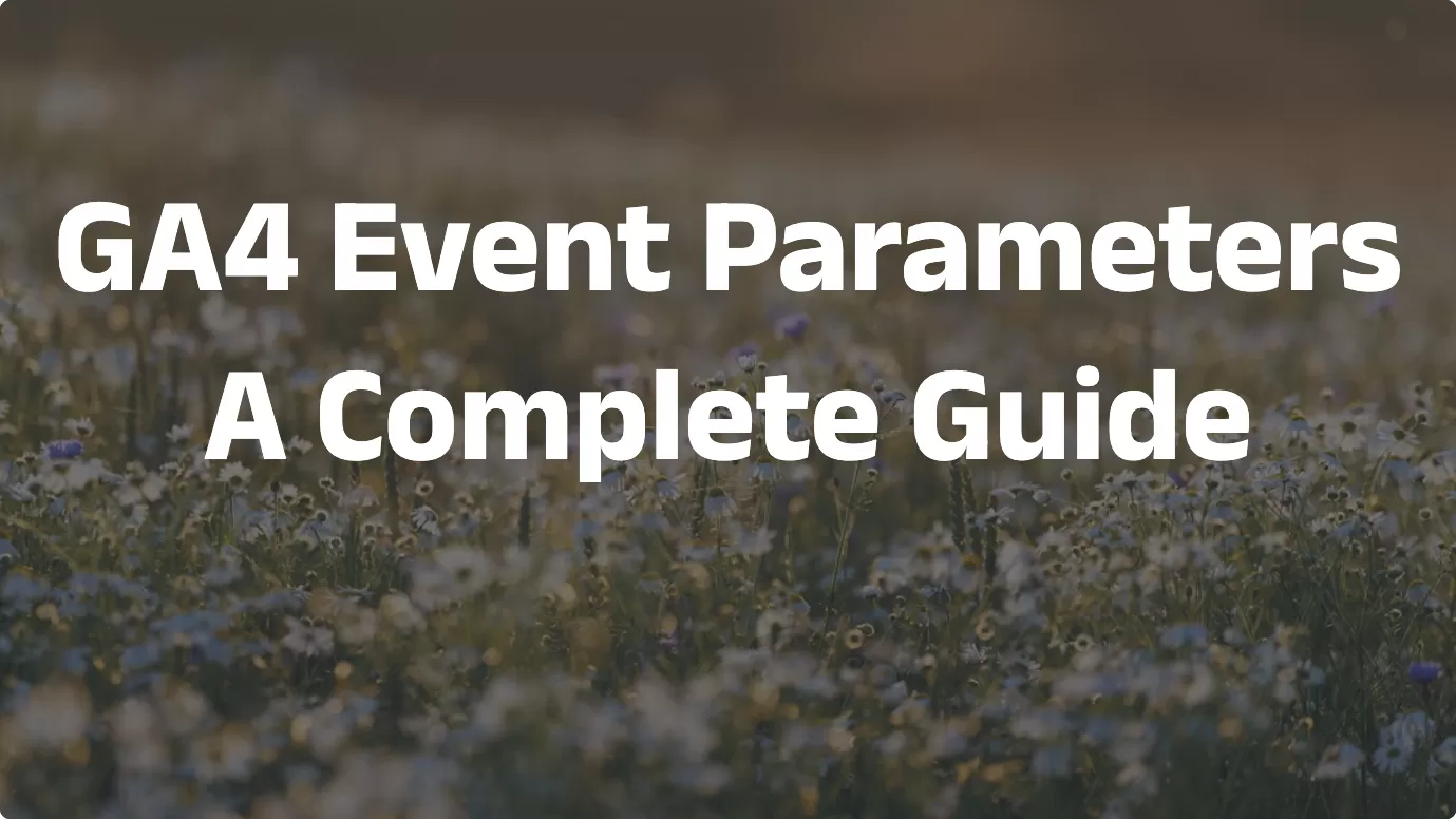 GA4 Event Parameters: A Complete Guide