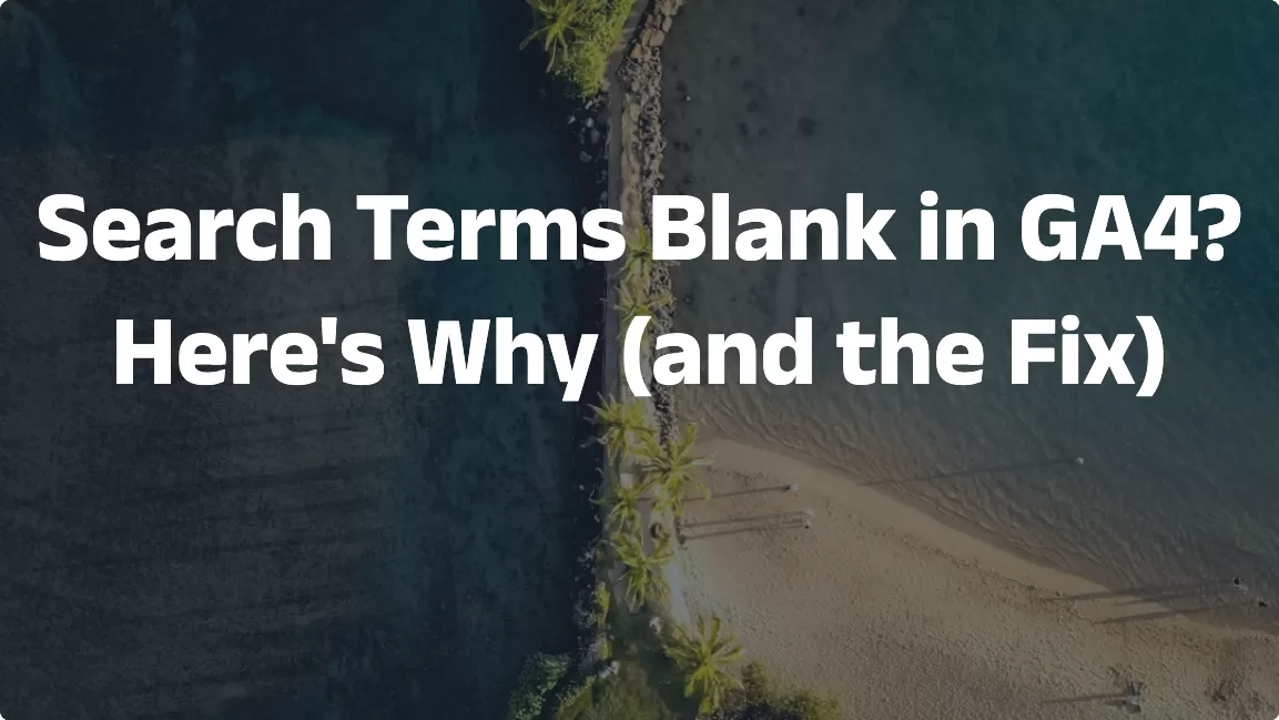 Search Terms Blank in GA4? Here’s Why (and the Fix)