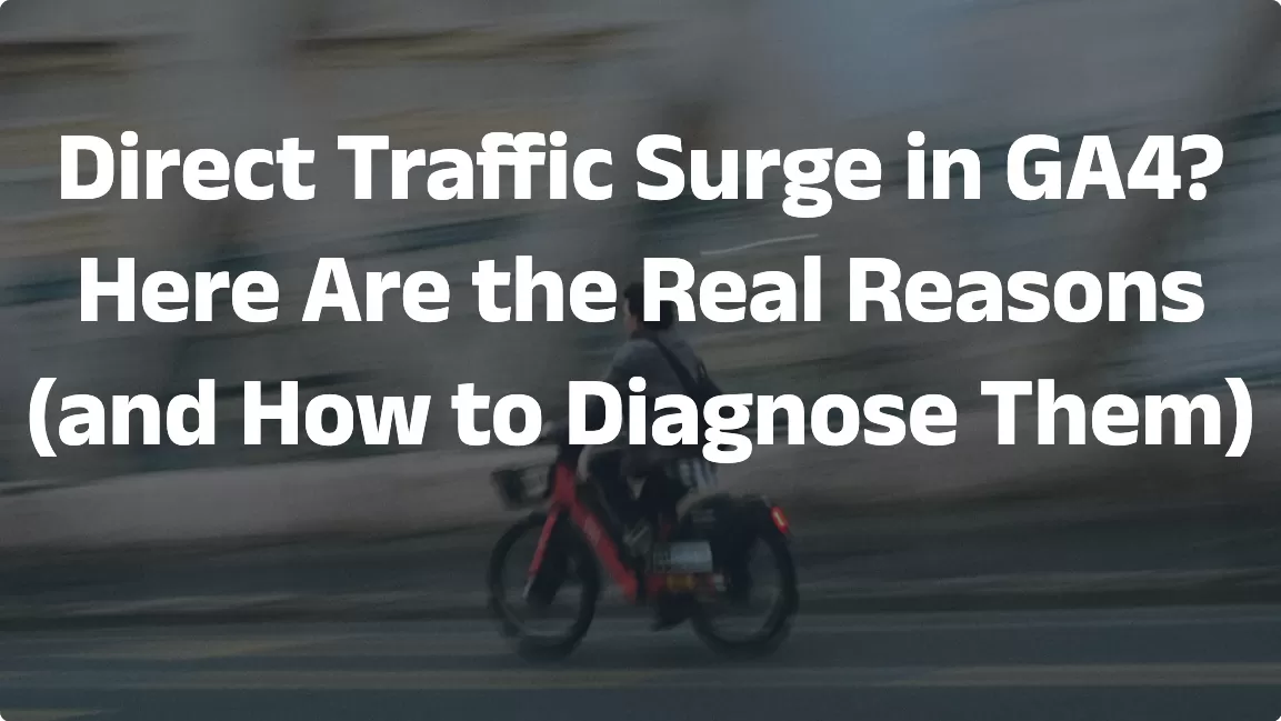 Direct Traffic Surge in GA4? Here Are the Real Reasons (and How to Diagnose Them)