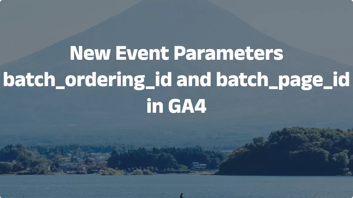 New Event Parameters batch_ordering_id and batch_page_id in GA4