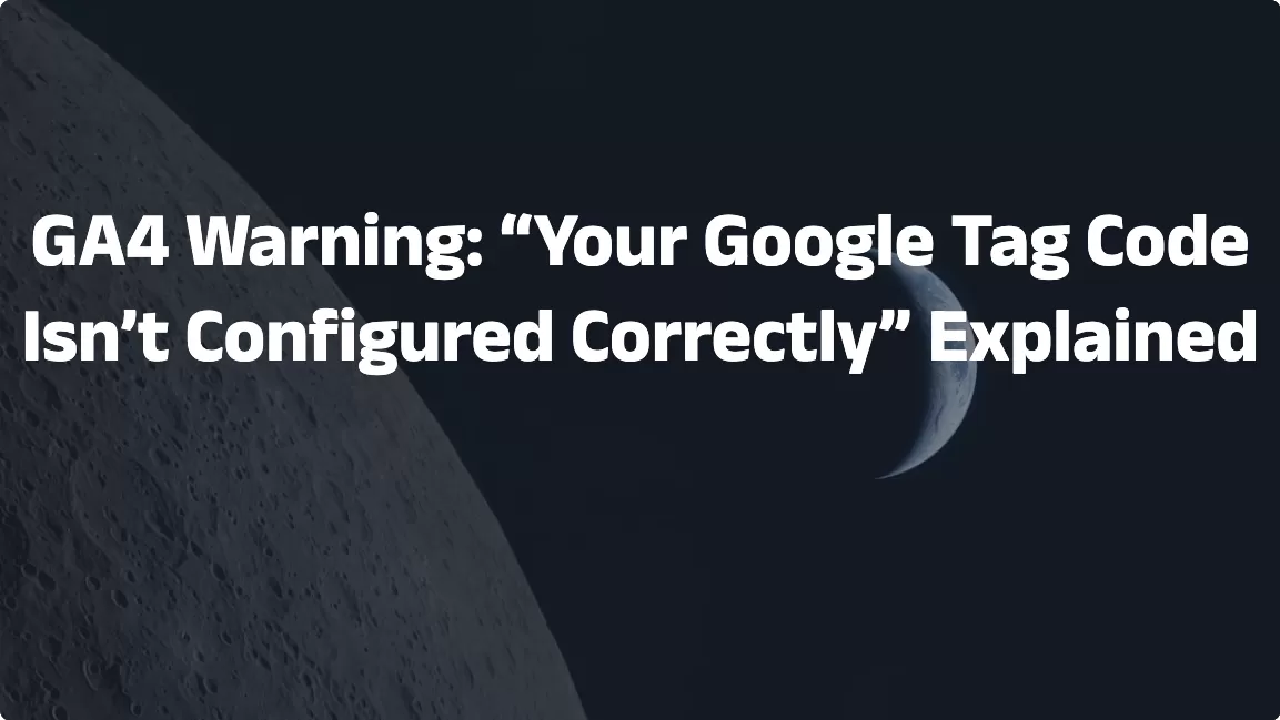GA4 Warning: “Your Google Tag Code Isn’t Configured Correctly” Explained