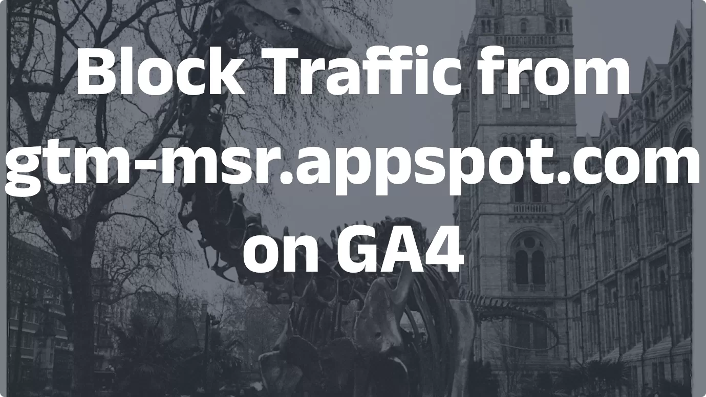 Block Traffic from gtm-msr.appspot.com on GA4