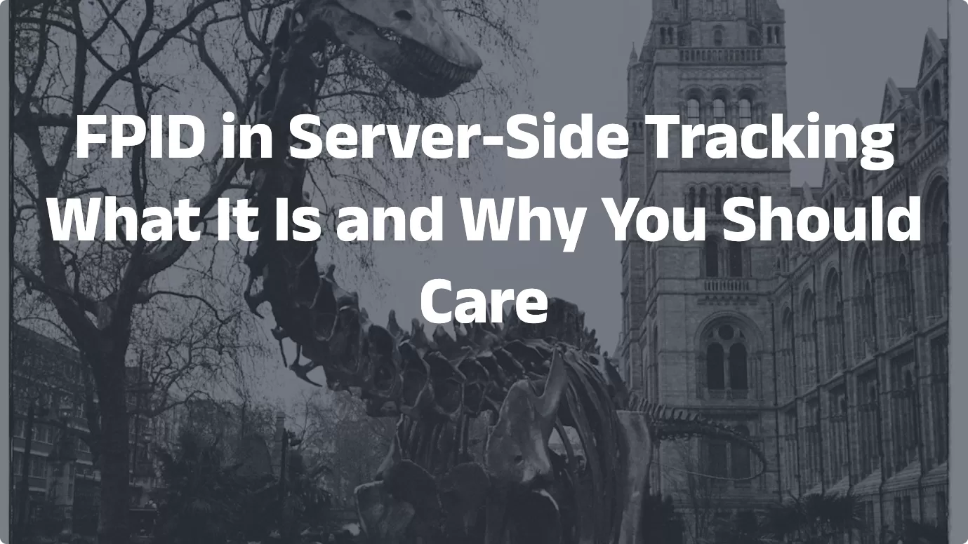 FPID in Server-Side Tracking: What It Is and Why You Should Care