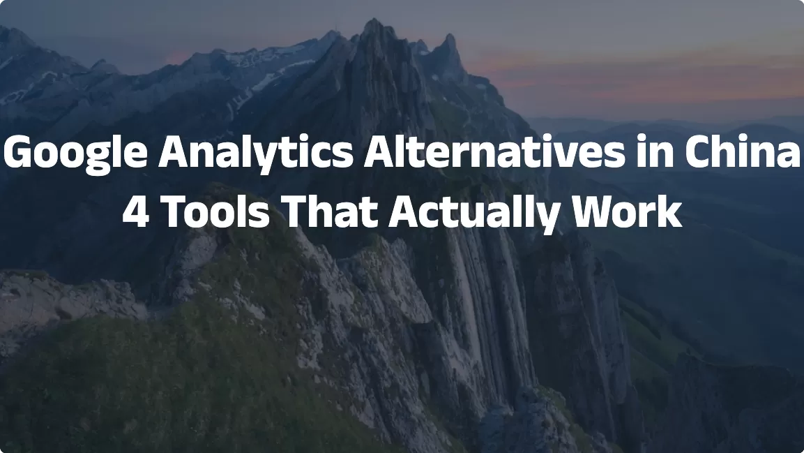Google Analytics Alternatives in China: 4 Tools That Actually Work