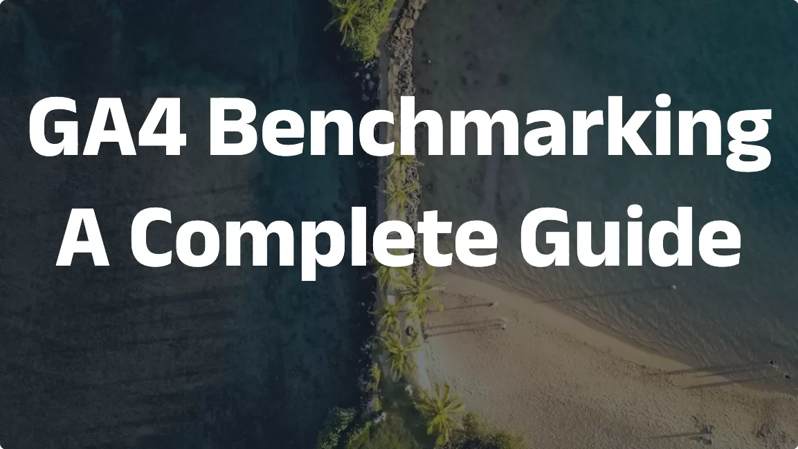 GA4 Benchmarking: A Complete Guide