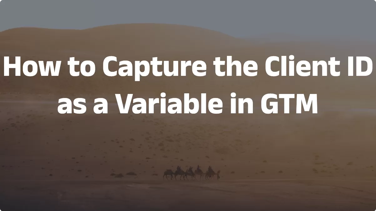 How to Capture the Client ID as a Variable in GTM
