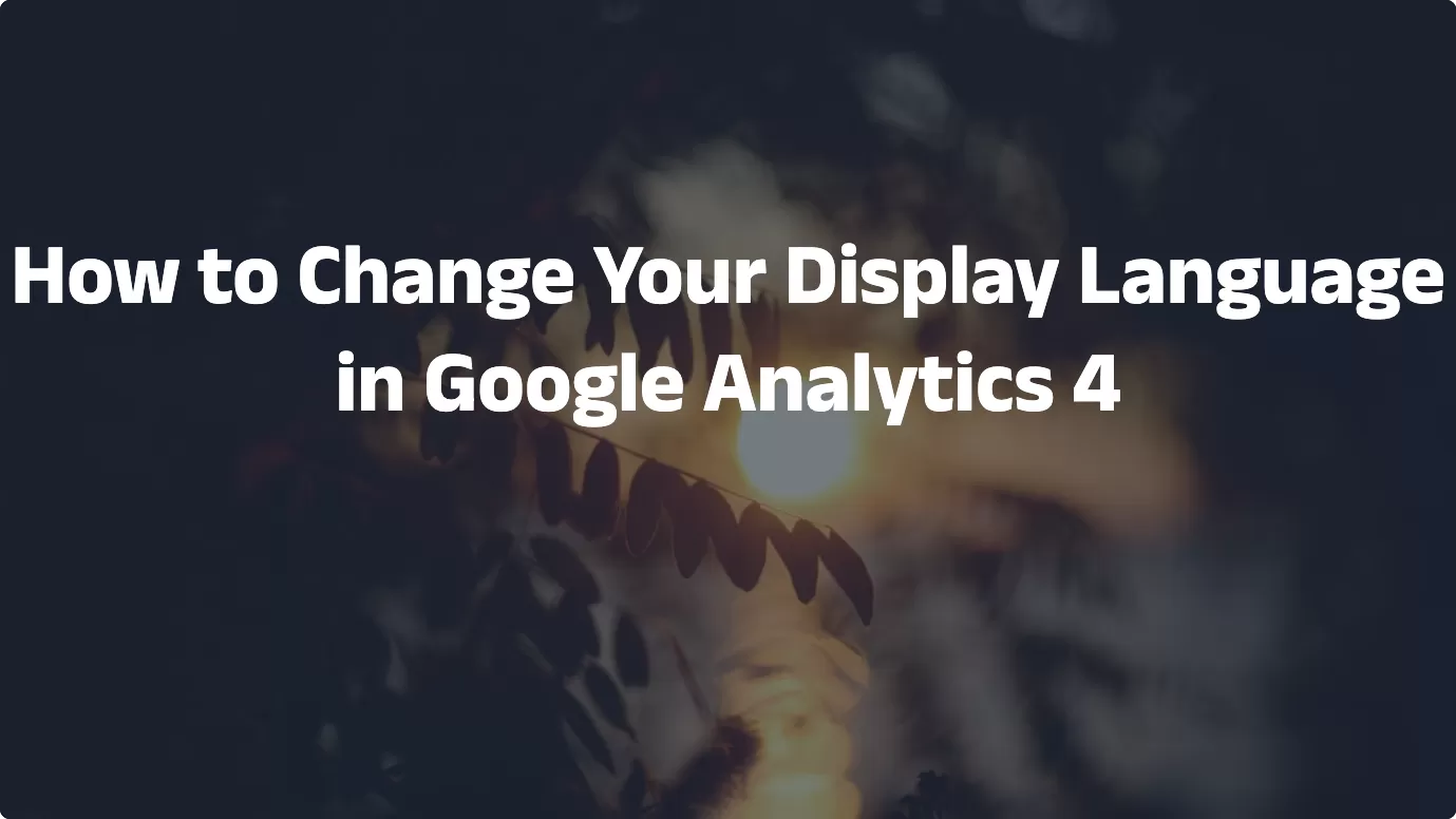 How to Change Your Display Language in Google Analytics 4