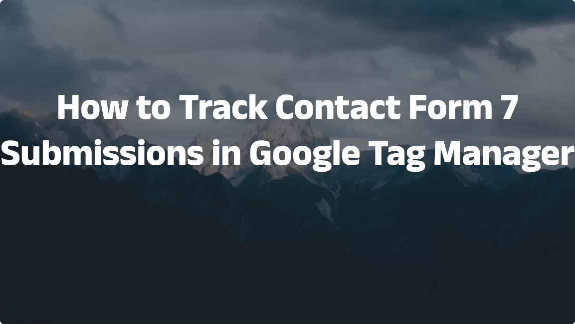 How to Track Contact Form 7 Submissions in Google Tag Manager