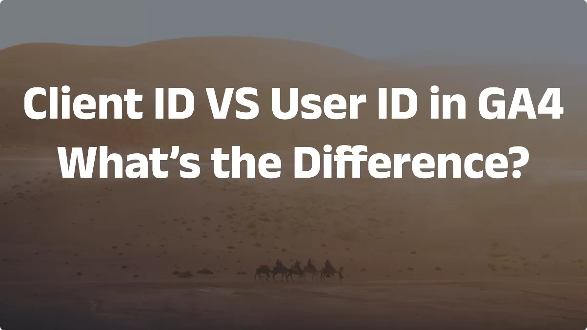 Client ID VS User ID in GA4: What’s the Difference?