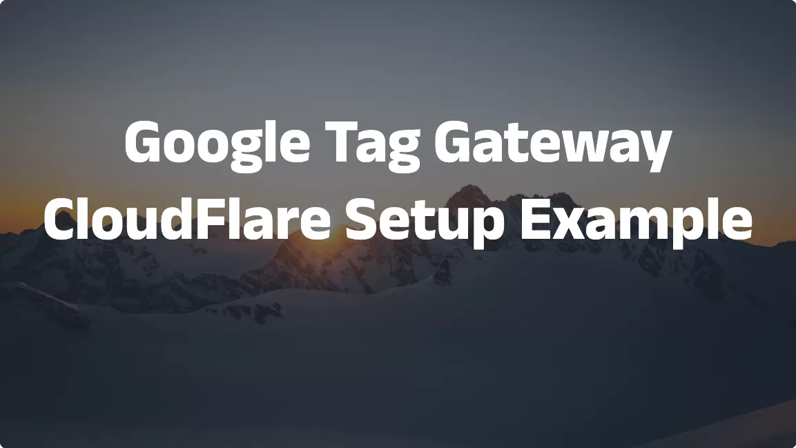 Google Tag Gateway: CloudFlare Setup Example