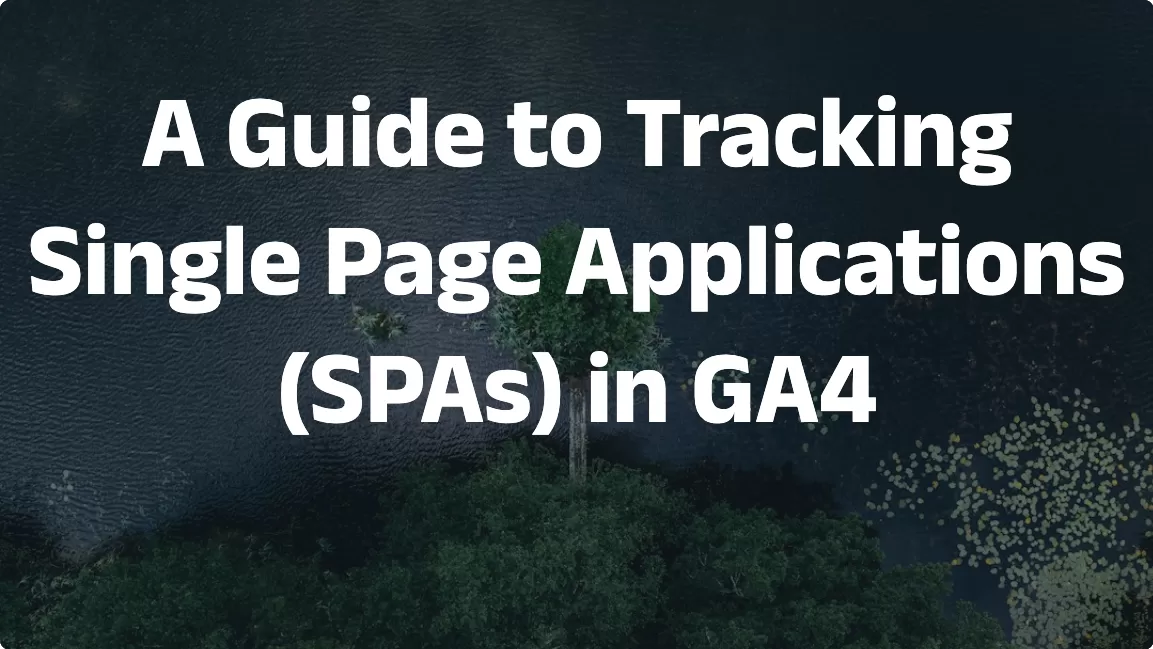 A Guide to Tracking Single Page Applications (SPAs) in GA4