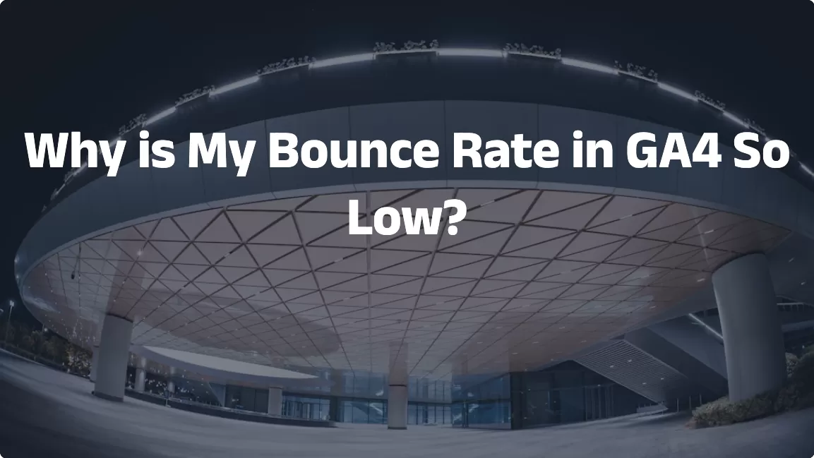 Why is My Bounce Rate in GA4 So Low?