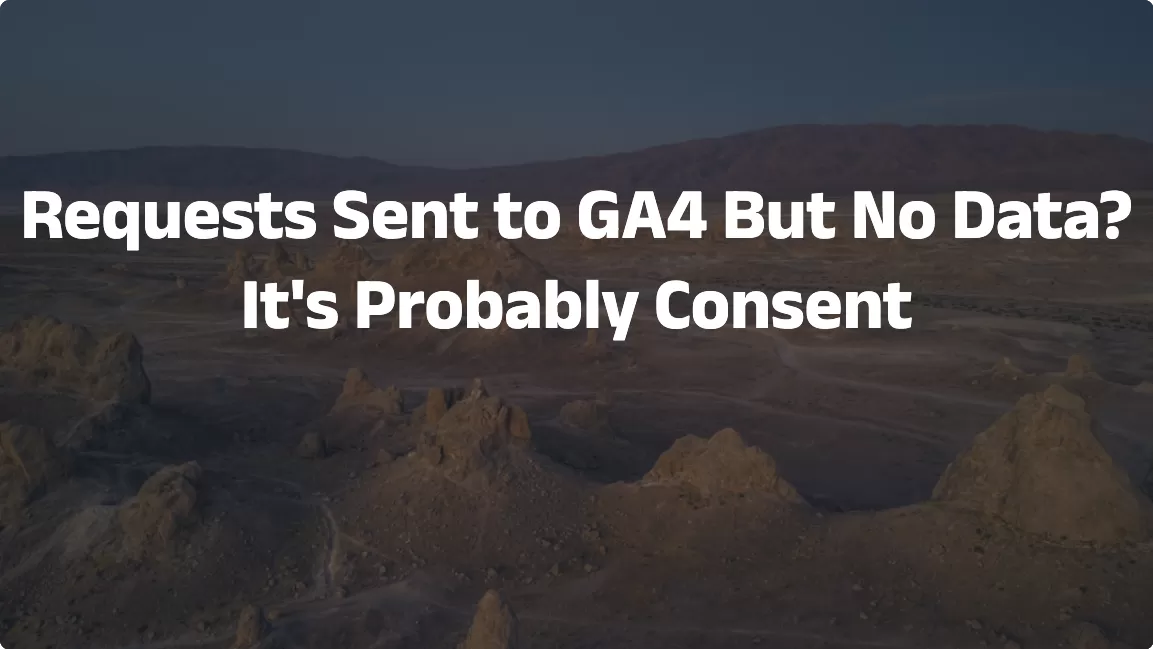 Requests Sent to GA4 But No Data? It’s Probably Consent