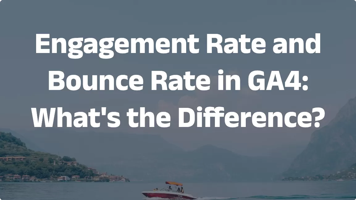 Engagement Rate and Bounce Rate in GA4: What’s the Difference?
