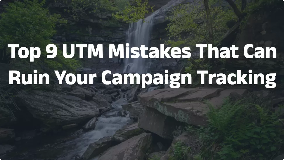 Top 9 UTM Mistakes That Can Ruin Your Campaign Tracking