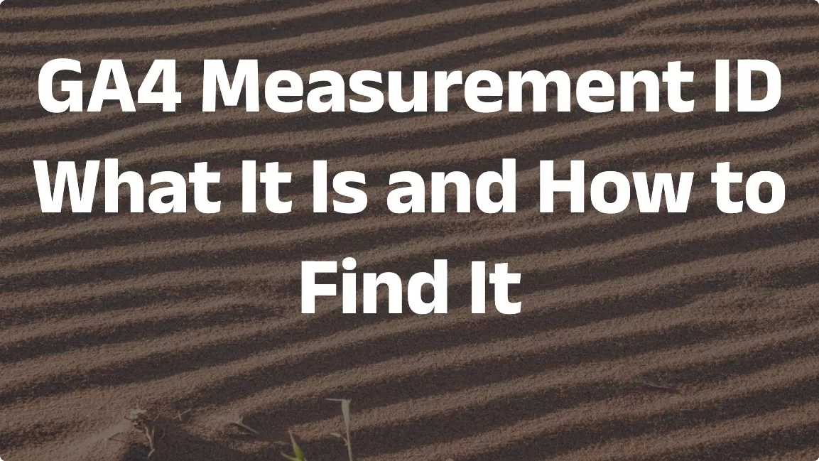 GA4 Measurement ID: What It Is and How to Find It (Complete Guide)
