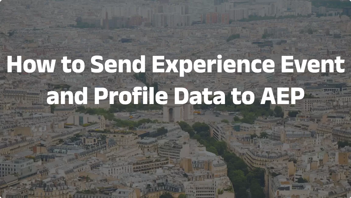 How to Send Experience Events and Profile Data to AEP