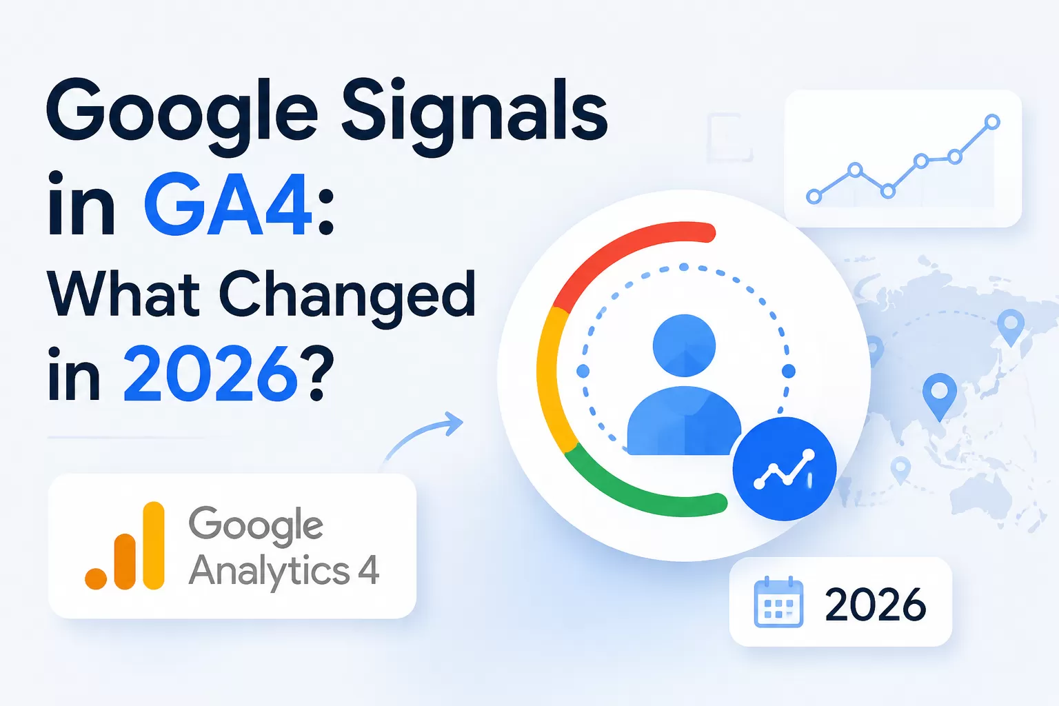 Google Signals in GA4: What Changed in 2026？