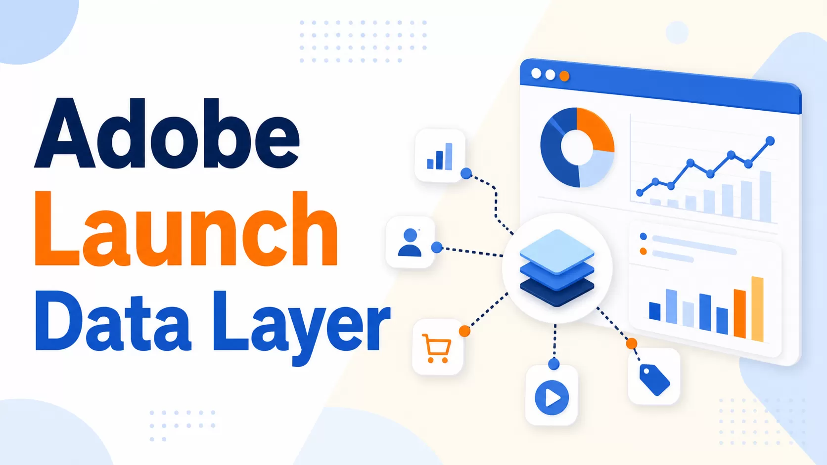 What Is the Adobe Data Layer? A Complete Guide to digitalData, ACDL, and DLM