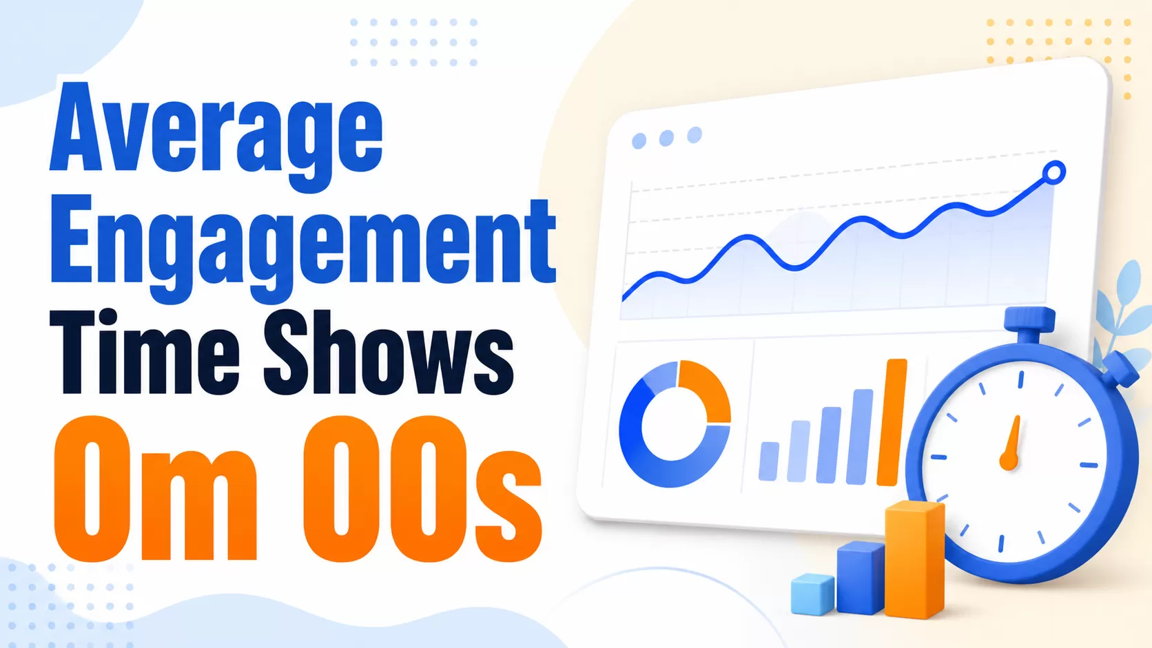 Average Engagement Time 0m 00s in GA4? Here’s Why