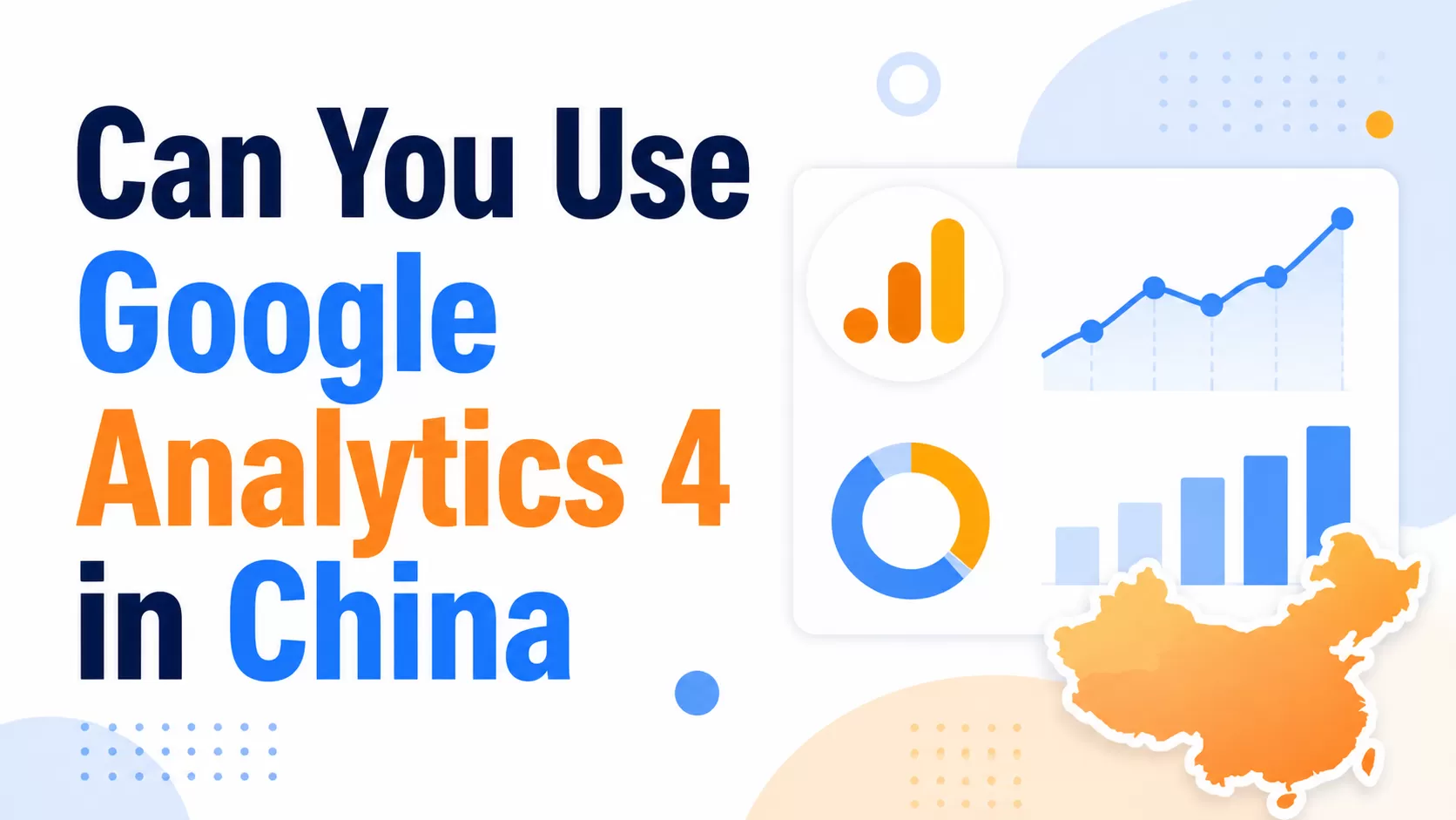 Can You Use Google Analytics 4 in China? Here’s the Truth